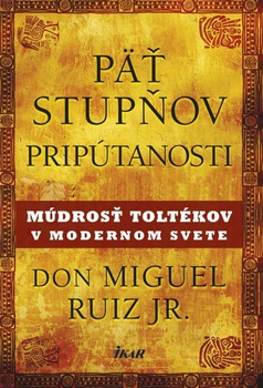 obálka: Päť stupňov pripútanosti - Múdrosť Toltékov v modernom svete