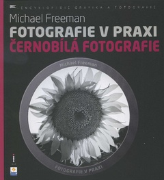 obálka: FOTOGRAFIE V PRAXI ČERNOBÍLÁ FOTOGRAFIE