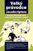 obálka: Velký průvodce JavaScriptem - Tvorba interaktivních webových stránek v praxi