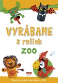 obálka: Vyrábame z roliek - zoo + samolepky