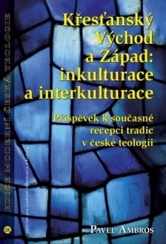 obálka: Křesťanský Východ a Západ: Inkulturace a interkulturace