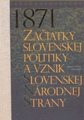 obálka: 1871-Začiatky slovenskej politiky a vznik Slovenskej národnej strany