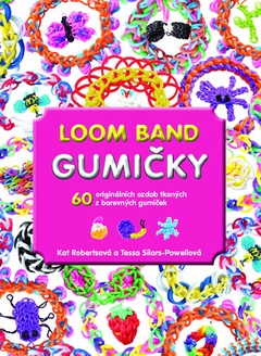 obálka: Gumičky Loom Band - 60 originálních ozdob tkaných z barevných gumiček