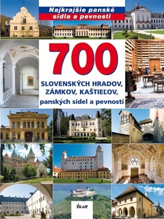 obálka: 700 slovenských hradov, zámkov, kaštieľov, panských sídel a pevností