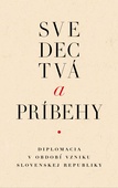 obálka: kolektív autorov | Svedectvá a príbehy. Diplomacia v období vzniku Slovenskej republiky.