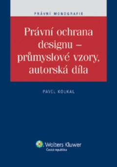 obálka: Právní ochrana designu - průmyslové vzory, autorská díla