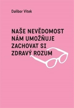 obálka: Naše nevědomost nám umožňuje zachovat si zdravý rozum