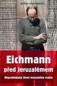 obálka: Eichmann před Jeruzalémem - Neprobádaný život masového vraha