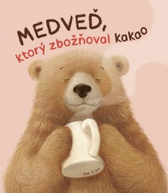 obálka: Medveď, ktorý zbožňoval kakao