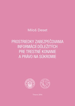 obálka: Prostriedky zabezpečovania informácií dôležitých pre trestné konanie a právo na súkromie