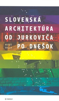 obálka: Slovenská architektúra od Jurkoviča po dnešok