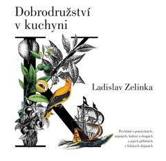 obálka: Dobrodružství v kuchyni - Povídání o potravinách, nápojích, koření a drogách a jejich příbězích v lidských dějinách