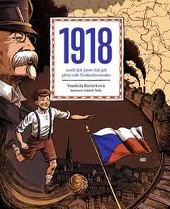 obálka: 1918 aneb Jak jsem dal gól přes celé Československo