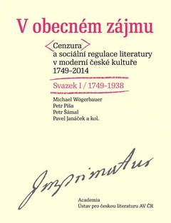 obálka: V obecném zájmu - Cenzura a sociální regulace literatury v moderní české kultuře1749-2014 / Svazek I+II