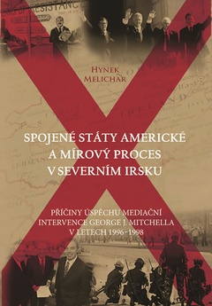 obálka: Spojené státy americké a mírový proces v Severním Irsku - Příčiny úspěchu mediační intervence George J. Mitchella v letech 1996-1998