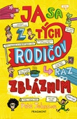 obálka: Ja sa z tých rodičov raz zbláznim