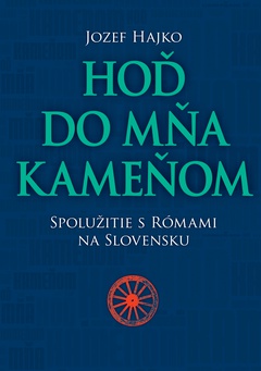 obálka: Hoď do mňa kameňom. Spolužitie s Rómami na Slovensku