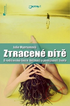 obálka: Ztracené dítě - O rodičovské lásce, bezmoci a pomíjivosti života