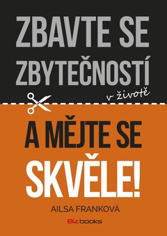 obálka: Zbavte se zbytečností v životě a mějte se skvěle!