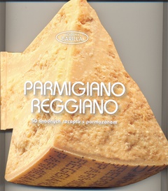 obálka: Parmigiano-Reggiano - 50 snadných receptů s parmazánem