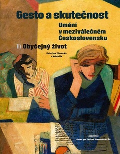 obálka: Gesto a skutečnost: Umění v meziválečném Československu 1 - Obyčejný život