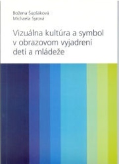 obálka: Vizuálna kultúra a symbol v obrazovom vyjadrovaní detí a mládeže