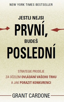 obálka: Jestli nejsi první, budeš poslední - Strategie prodeje za účelem ovládání vašeho trhu a jak porazit konkurenci