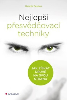 obálka: Nejlepší přesvědčovací techniky - Jak získat druhé na svou stranu