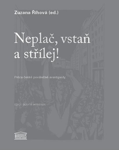 obálka: Neplač, vstaň a střílej! - Próza české poválečné avantgardy