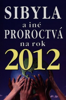 obálka: SIBYLA A INÉ PROROCTVÁ NA ROK 2012