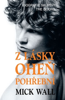 obálka: Z lásky oheň pohřební - Biografie skupiny The Doors