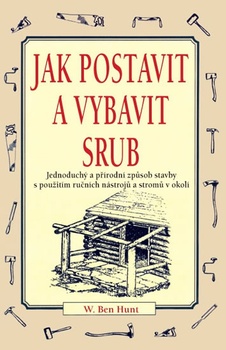 obálka: Jak postavit a vybavit srub - Jednoduchý a přírodní způsob stavby s použitím ručních