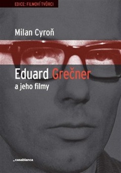 obálka: EDUARD GREČNER A JEHO FILMY. Literární příprava filmů Eduarda Grečnera v letech 1958-1967