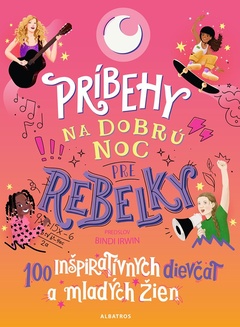 obálka: Príbehy na dobrú noc pre rebelky: 100 inšpiratívnych dievčat a mladých žien