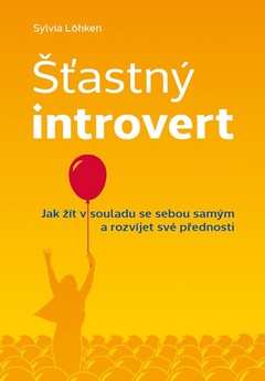 obálka: Šťastný introvert - Jak žít v souladu se sebou samým a rozvíjet své přednosti