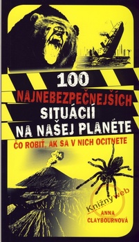 obálka: 100 najnebezpečnejších situácií na našej planéte