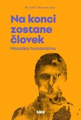 obálka: Na konci zostane človek (Mozaika humanizmu)