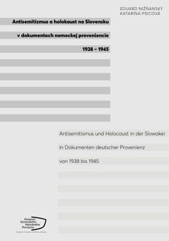 obálka: Antisemitizmus a holokaust na Slovensku v dokumentoch nemeckej proveniencie 1938-1945