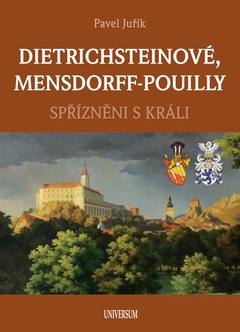 obálka: DIETRICHSTEINOVÉ, MENSDORFF-POUILLY - Spřízněni s králi