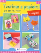 obálka: Tvoríme z papiera pre deti od 3 rokov – origami