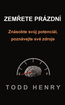 obálka: Zemřete prázdní - Znásobte svůj potenciál, poznávejte své zdroje…