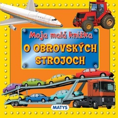 obálka: Moja malá knižka o obrovských strojoch