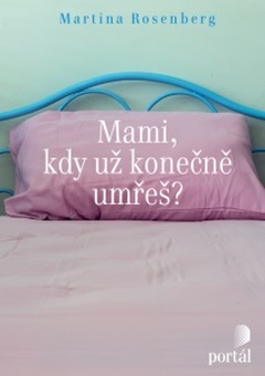 obálka: Mami, kdy už konečně umřeš?