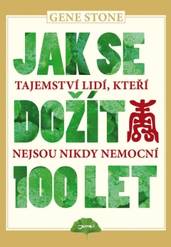 obálka: Jak se dožít 100 let - Tajemství lidí, kteří nejsou nikdy nemocní 