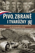 obálka: Pivo, zbraně i tvarůžky - Podnikatelé meziválečného Československa ve víru konjunktur a krizí