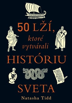 obálka: 50 lží, ktoré vytvárali históriu sveta