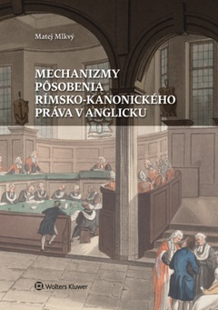 obálka: Mechanizmy pôsobenia rímsko-kanonického práva v Anglicku