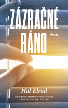 obálka: Zázračné ráno: Málo známe tajomstvo, ktoré vám zaručene zmení život pred 8.00 h. ráno