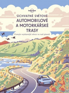 obálka: Úchvatné světové automobilové a motorkárské trasy- Lonely planet