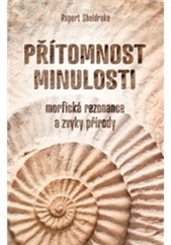 obálka: Přítomnost minulosti – Morfická rezonance a návyky přírody